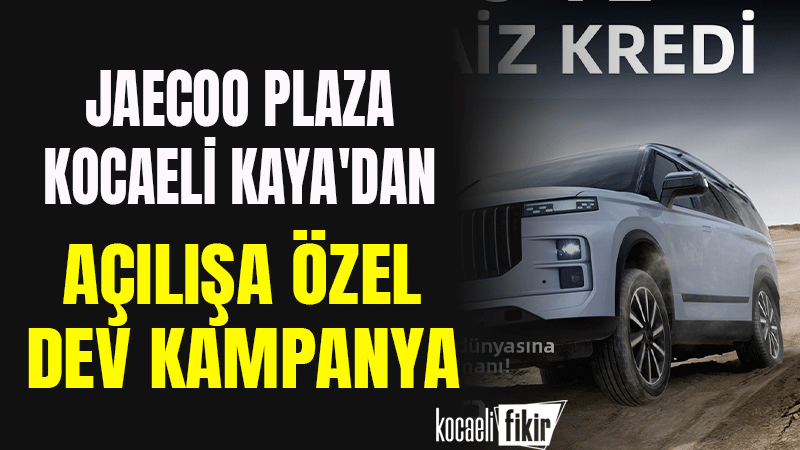 Otomobil dünyasının yeni yıldızı JAECOO, Kocaeli Kaya'da açılışa özel kampanya