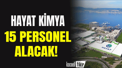 Başiskele'de faaliyet gösteren Hayat Kimya, bünyesinde istihdam etmek üzere 15