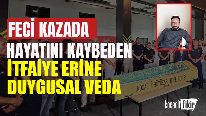 Kandıra yolunda geçirdiği trafik kazası sonucu hayatını kaybeden Büyükşehir İtfaiye