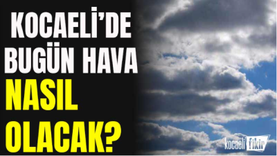 25 Ağustos 2024 Pazar günü Kocaeli’de hava, parçalı bulutlu olacak