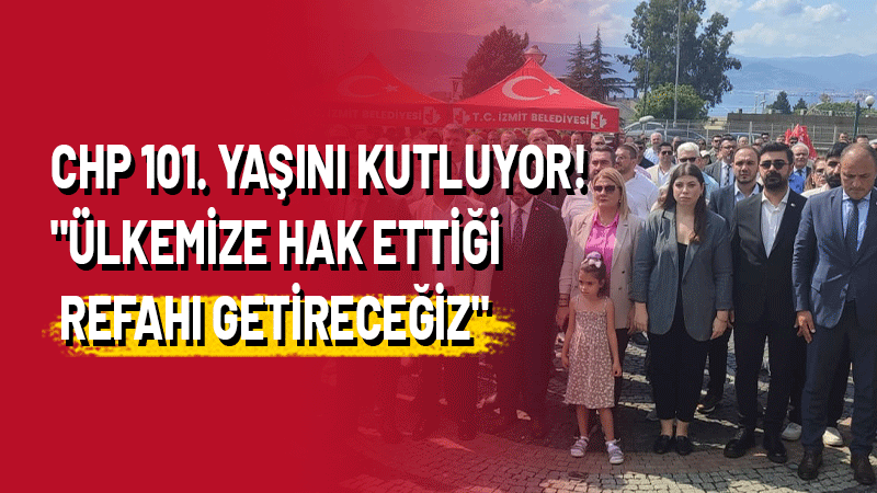 CHP İzmit İlçe Başkanlığı partinin 101. kuruluş yıl dönümü dolayısıyla