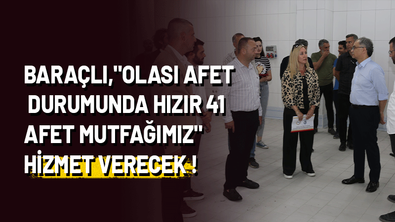 Genel Sekreter Baraçlı, Büyükşehir Belediyesi olarak olası afetlere hazırlıklı bir
