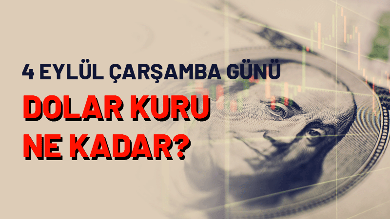 Güncel dolar kuru vatandaşlar tarafından merak ediliyor. 4Eylül Çarşamba günü