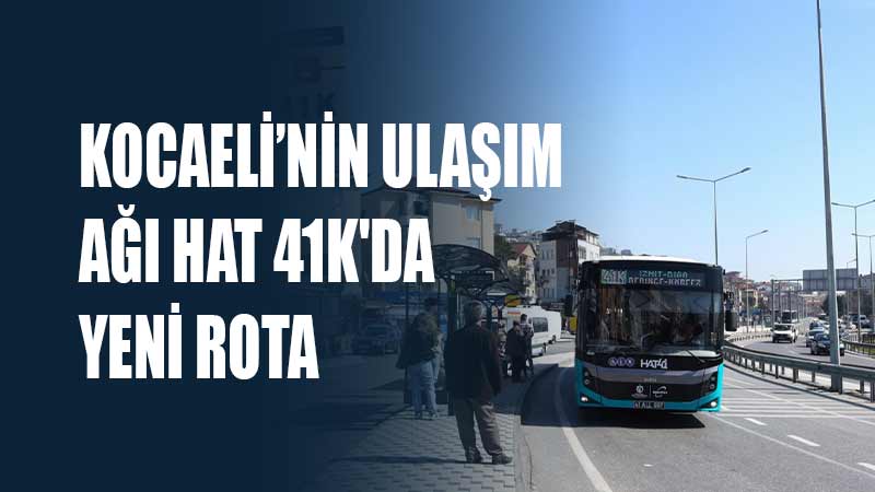 Büyükşehir’in hızlı ve konforlu ulaşım ağı olan Hat 41K’ya Hereke