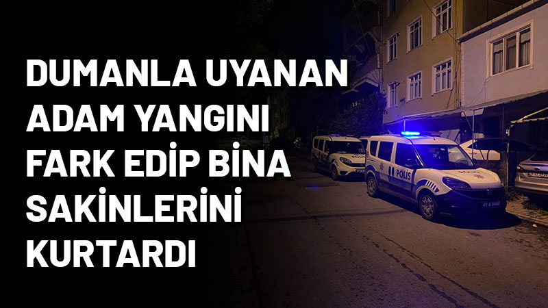 Körfez'de öksürükle uyanan şahıs, binada çıkan yangını fark ederek apartmandakilere