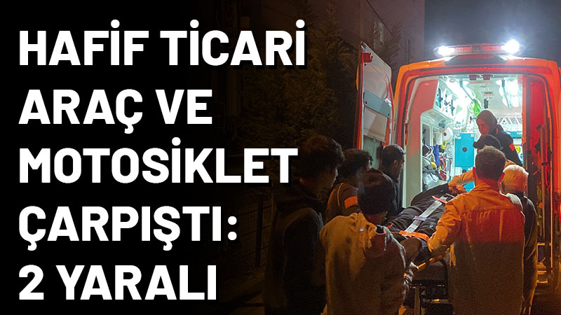 Kocaeli'nin Gebze ilçesinde hafif ticari araç ile motosikletin çarpışması sonucu