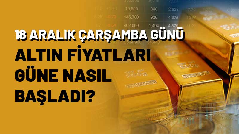 Altın fiyatlarında son durum nedir? 18 Aralık Çarşamba günü altın