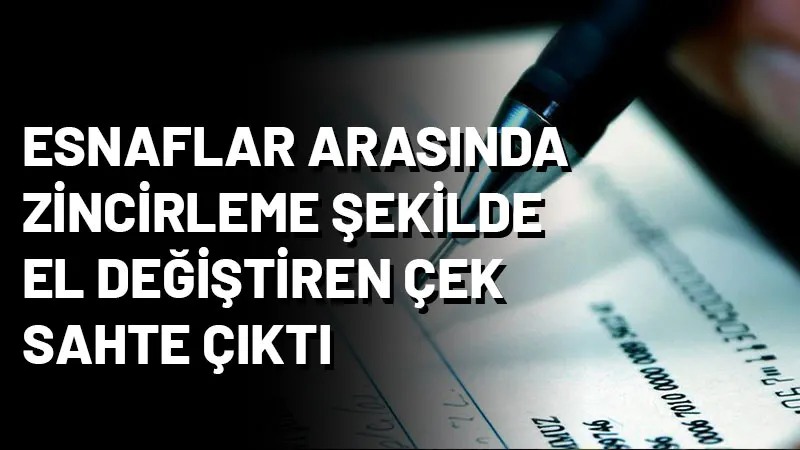 İstanbul'da esnaflar arasında el değiştiren bir çekin sahte çıkması üzerine