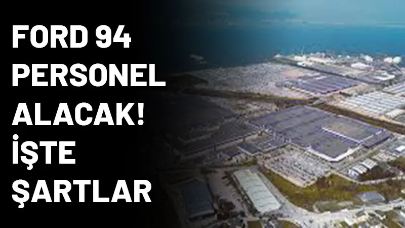 Ford Otomotiv, Gölcük'teki fabrikasında çalıştırılmak üzere İŞKUR üzerinden 18-40 yaş