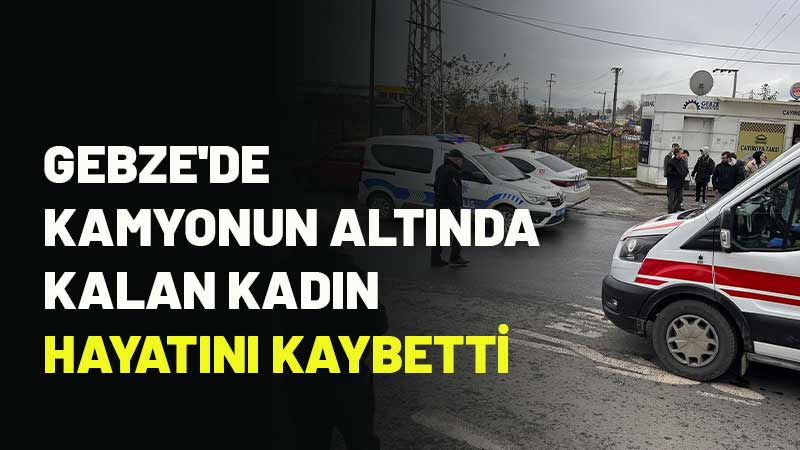 Kocaeli'nin Gebze ilçesinde yaya geçidinde kamyonun altında kalan kadın kaldırıldığı