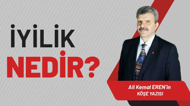 İyilik yüzünüzü doğuya batıya, kuzeye güneye çevirmek değildir. Beyaz, siyah