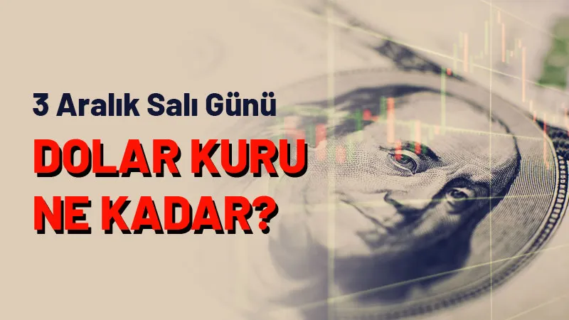 Güncel dolar kuru vatandaşlar tarafından merak ediliyor. 3 Aralık Salı