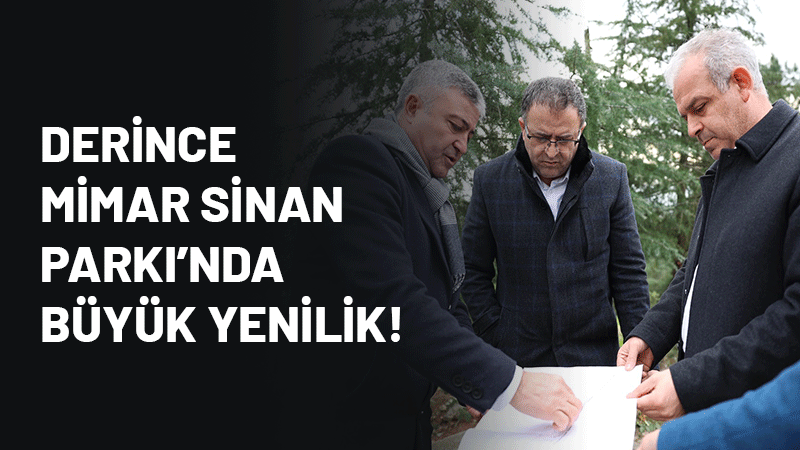 Derince Belediye Başkanı Sertif Gökçe, Mimar Sinan Parkı’nı baştan sona