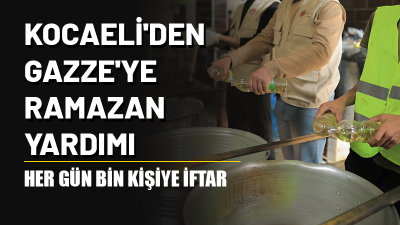Kocaeli merkezli İyilik Sağlık Derneği, Ramazan ayında Gazze'deki ihtiyaç sahiplerine