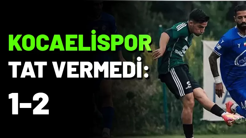Kocaelispor hazırlık maçında İran temsilcisi Esteghlal'e 1-2 mağlup oldu!