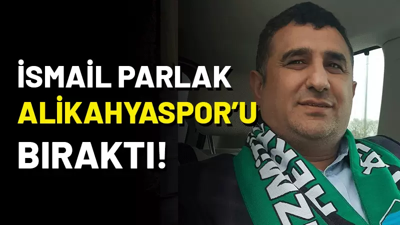 Alikahyaspor Kulübü  Başkanı İsmail Parlak görevini bıraktığını açıkladı!