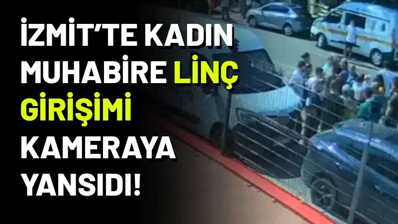 Kocaeli'nin İzmit ilçesinde, kadın muhabir Fehime Kartal, bir linç girişiminde