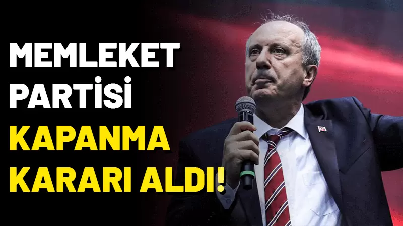 2021'de Muharrem İnce liderliğinde kurulan Memleket Partisi, siyasetteki varlığını sonlandırma