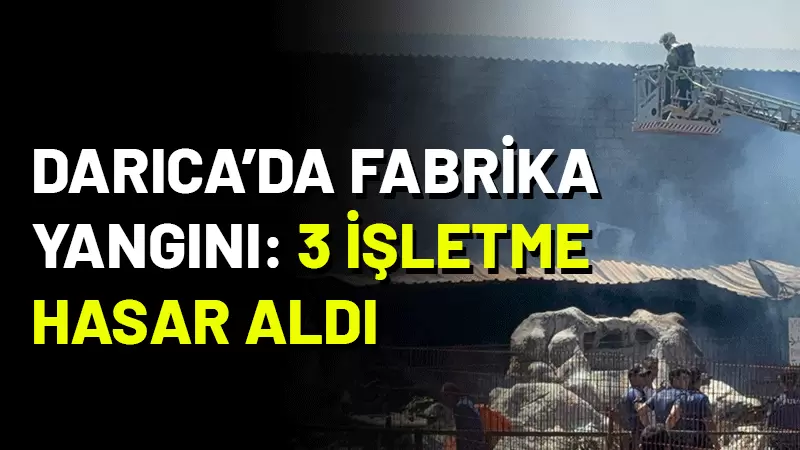 Darıca ilçesinde endüstriyel mutfak malzemeleri üreten bir fabrikada çıkan yangın,