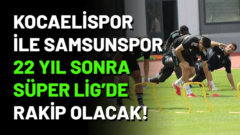 Kocaelispor, Trendyol Süper Lig’in ikinci haftasında konuk edeceği Samsunspor ile