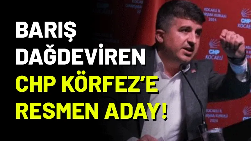 İnşaat Mühendisi Barış Dağdeviren CHP Körfez İlçe Başkanlığı’na aday olduğunu