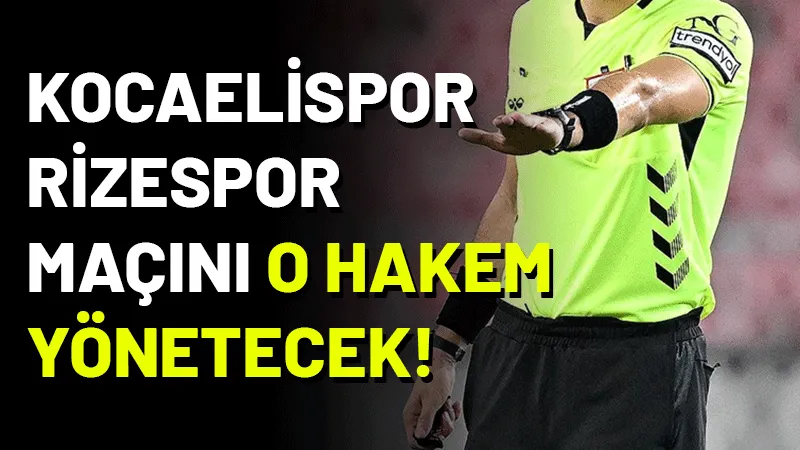Trendyol Süper Lig'in 6. haftasında oynanacak Kocaelispor- Rizespor maçını yönetecek