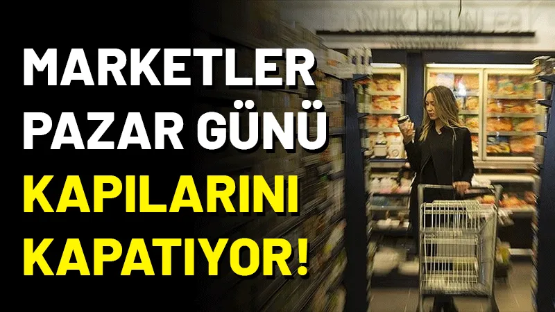 Ticaret Bakanı Ömer Bolat, pazar günü marketlerin kapalı olması yönündeki