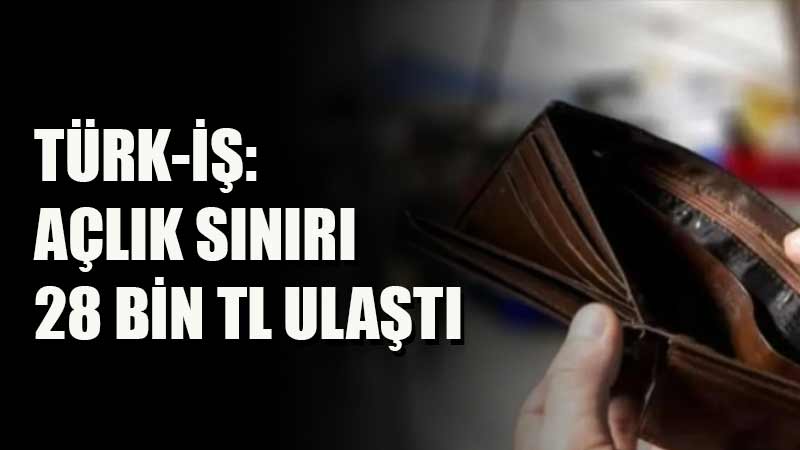 TÜRK-İŞ’in araştırmasına göre açlık sınırı eylülde 27 bin 970, yoksulluk