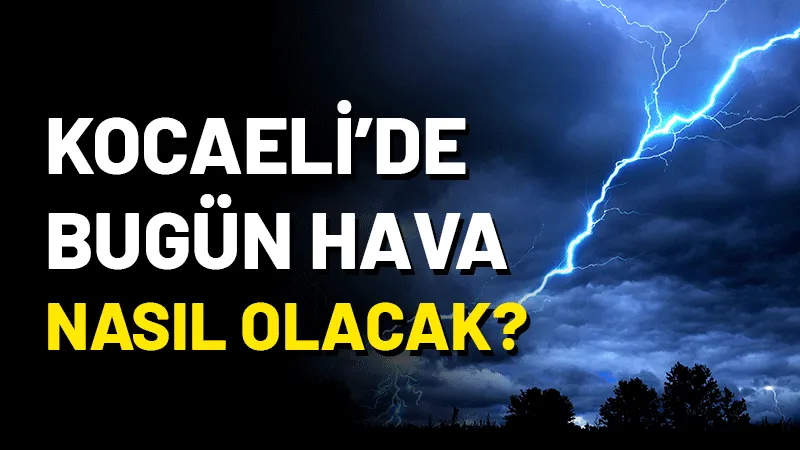 Kocaeli’de bugün (18 Eylül 2025 Perşembe) hava durumu nasıl olacak?