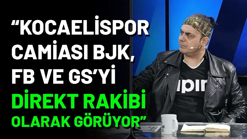 Futbol yorumcusu Ali Ece Kocaelispor camiasının büyük takımları doğrudan rakip