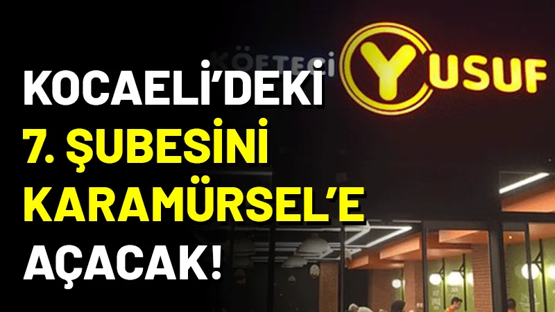 Kocaeli’de 6 şubesi bulunan Köfteci Yusuf 7. şubesini Karamürsel’e açacak.
