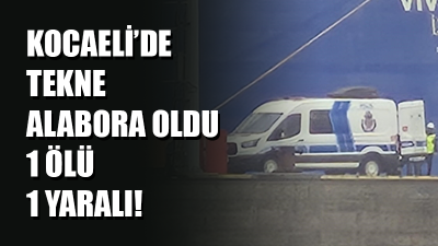 Kocaeli’nin Körfez ilçesi Kirazlıyalı Mahallesi açıklarında alabora olan teknede 1