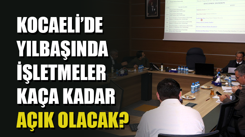 Kocaeli Büyükşehir Belediyesi Encümen toplantısında, yaklaşan yılbaşı etkinlikleri için işletmelerin