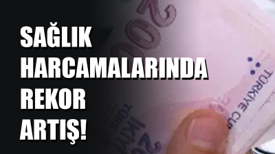 TÜİK verilerine göre Türkiye'de toplam sağlık harcaması rekor düzeyde artış