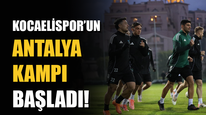 Kocaelispor, ligin ikinci yarısı öncesi kamp çalışmalarına Antalya'da başladı.
